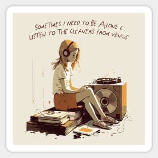 Sometimes I Need To Be Alone & Listen To The Cleaners From Venus Sticker